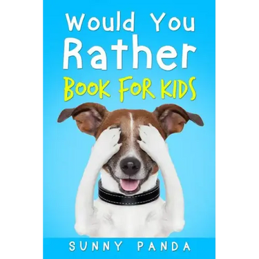 Would You Rather Book for Kids: The Book of Silly Scenarios, Challenging Choices, and Hilarious Situations the Whole Family Will Love