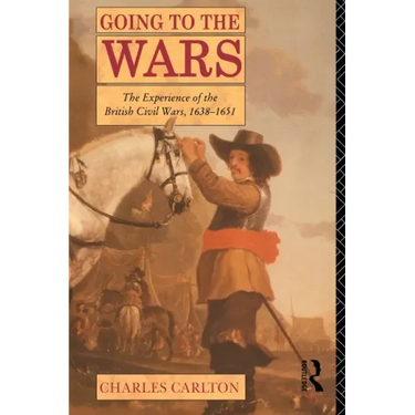 Going to the Wars: The Experience of the British Civil Wars 1638-1651