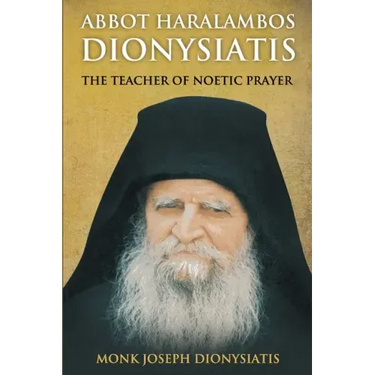 Abbot Haralambos Dionysiatis: The Teacher of Noetic Prayer