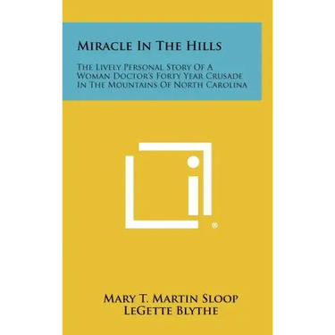 Miracle In The Hills: The Lively Personal Story Of A Woman Doctor's Forty Year Crusade In The Mountains Of North Carolina