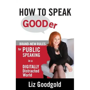 How to Speak Gooder: Brand-New Rules for Public Speaking in a Digitally Distracted World