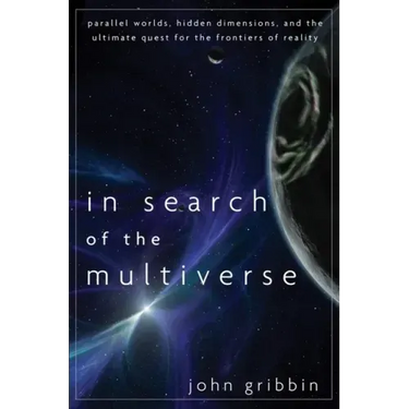 In Search of the Multiverse: Parallel Worlds, Hidden Dimensions, and the Ultimate Quest for the Frontiers of Reality