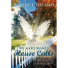My God Makes House Calls