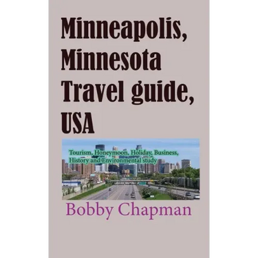 Minneapolis, Minnesota Travel guide, USA: Tourism, Honeymoon, Holiday, Business, History and Environmental study