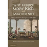 Why Europe Grew Rich and Asia Did Not