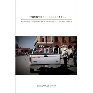 Beyond the Borderlands: Migration and Belonging in the United States and Mexico