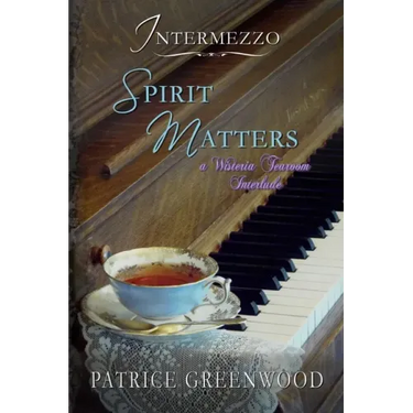 Intermezzo: Spirit Matters: A Wisteria Tearoom Interlude