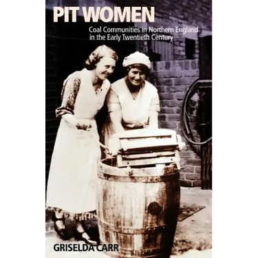 Pit Women: Coal Communities in Northern England in the Early Twentieth Century
