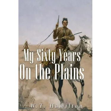 My Sixty Years on the Plains