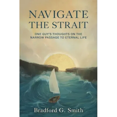 Navigate the Strait: One Guy's Thoughts on the Narrow Passage to Eternal Life