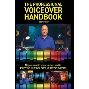 The Professional Voiceover Handbook: All you need to know to start and grow your six-figure home voiceover business