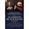 The Collected Shorter Supernatural & Weird Fiction of Algernon Blackwood Volume 8: Seven Short Stories, and Three Novelettes of the Strange and Unusua