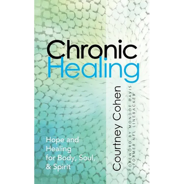 Chronic Healing: Hope and Healing for Body, Soul, & Spirit