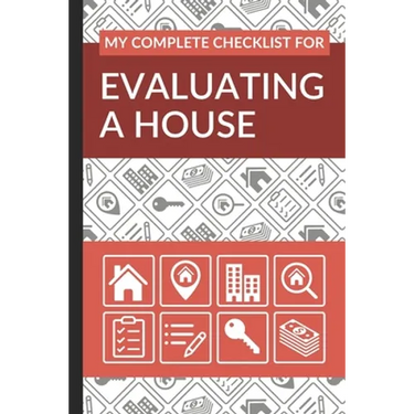 My Complete Checklist for Evaluating a House: First Time Home Buyers Guide for Home Purchase, Property Inspection Checklist, House Flipping Book, Real