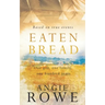 Eaten Bread: One Gift, One Family, One Hundred Years