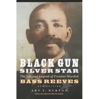 Black Gun, Silver Star: The Life and Legend of Frontier Marshal Bass Reeves