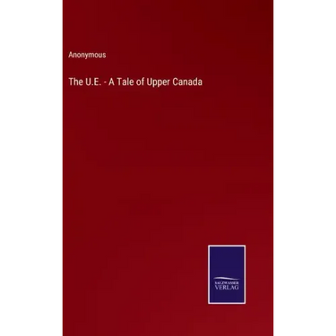 The U.E. - A Tale of Upper Canada