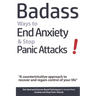 Badass Ways to End Anxiety & Stop Panic Attacks! - A counterintuitive approach to recover and regain control of your life.: Die-Hard and Science-Based