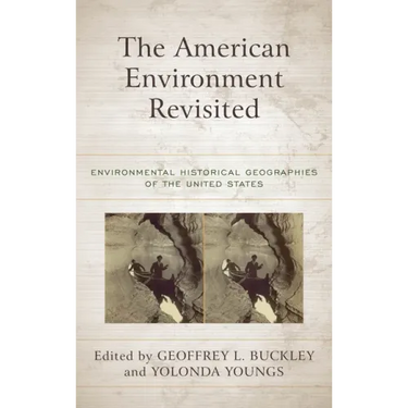 The American Environment Revisited: Environmental Historical Geographies of the United States
