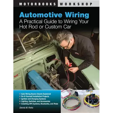 Automotive Wiring: A Practical Guide to Wiring Your Hot Rod or Custom Car