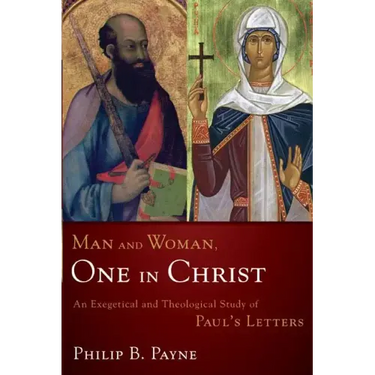 Man and Woman, One in Christ: An Exegetical and Theological Study of Paul's Letters