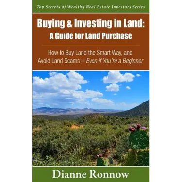Buying and Investing in Land: A Guide for Land Purchase: How to Buy Land the Smart Way and Learn How to Avoid Land Scams-- Even if You Are a Beginne