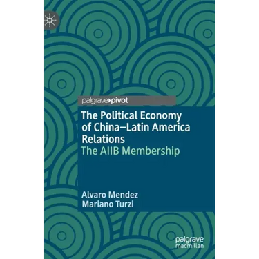 The Political Economy of China-Latin America Relations: The Aiib Membership