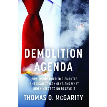 Demolition Agenda: How Trump Tried to Dismantle American Government, and What Biden Needs to Do to Save It
