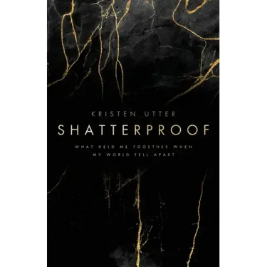 Shatterproof: What Held Me Together When My World Fell Apart