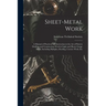 Sheet-Metal Work: A Manual of Practical Self-Instruction in the Art of Pattern Drafting and Construction Work in Light and Heavy Gauge M