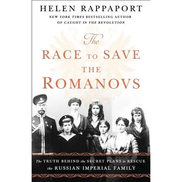 The Race to Save the Romanovs: The Truth Behind the Secret Plans to Rescue the Russian Imperial Family