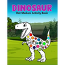 Dinosaur Dot Markers Activity Book: A cute Gift For Kids Ages 1-3, 2-4, 3-5,6-8 and also perfect gift for Toddler!