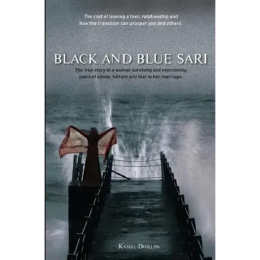 Black and Blue Sari: The true story of a woman surviving and overcoming years of abuse, torture and fear in her marriage