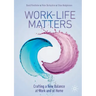 Work-Life Matters: Crafting a New Balance at Work and at Home