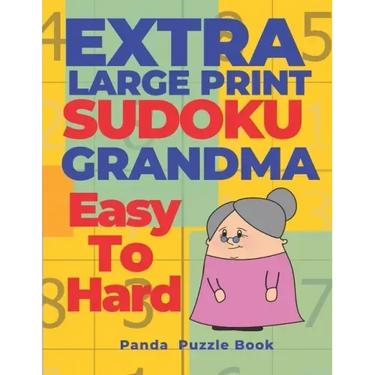 Extra Large Print Sudoku Grandma Easy To Hard: Sudoku In Very Large Print - Brain Games Book For Adults