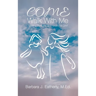 Come Walk With Me: Healing Personal and Ancestral Grief