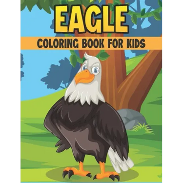 Eagle Coloring Book For Kids: 50 Cute Eagle Designs for Kids And Toddlers