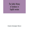 The Gothic history of Jordanes in English version