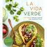 La Vida Verde: Plant-Based Mexican Cooking with Authentic Flavor
