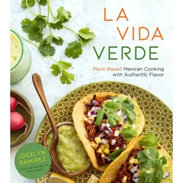 La Vida Verde: Plant-Based Mexican Cooking with Authentic Flavor