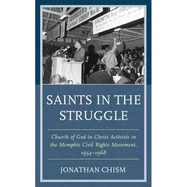 Saints in the Struggle: Church of God in Christ Activists in the Memphis Civil Rights Movement, 1954-1968