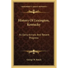 History Of Lexington, Kentucky: Its Early Annals And Recent Progress