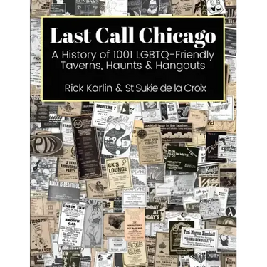 Last Call Chicago: A History of 1001 LGBTQ-Friendly Taverns, Haunts & Hangouts