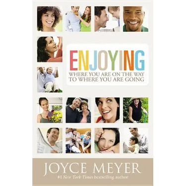 Enjoying Where You Are on the Way to Where You Are Going: Learning How to Live a Joyful Spirit-Led Life