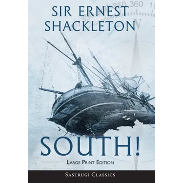South! (Annotated) LARGE PRINT: The Story of Shackleton's Last Expedition 1914-1917