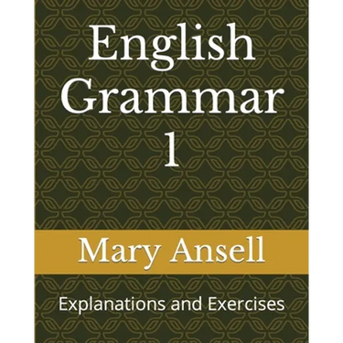 English Grammar 1: Explanations and Exercises