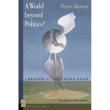 A A World Beyond Politics?: A Defense of the Nation-State