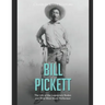 Bill Pickett: The Life of the Legendary Rodeo and Wild West Show Performer