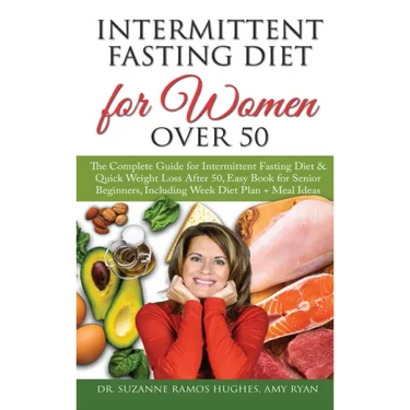 Intermittent Fasting Diet for Women Over 50: The Complete Guide for Intermittent Fasting and Quick Weight Loss After 50, Easy Book for Senior Beginner