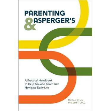 Parenting and Asperger's: A Practical Handbook to Help You and Your Child Navigate Daily Life